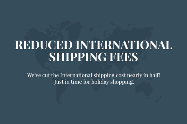 International Shipping Costs are Reduced!